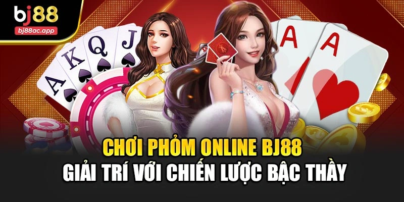 Chơi Phỏm Online Bj88 – Giải Trí Với Chiến Lược Bậc Thầy