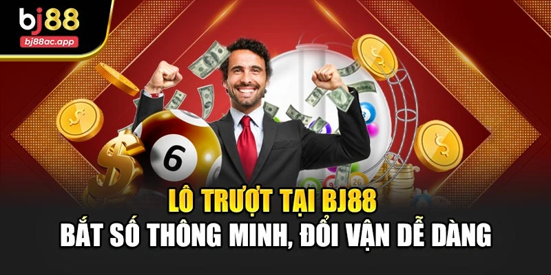 Lô Trượt Tại Bj88 – Bắt Số Thông Minh, Đổi Vận Dễ Dàng