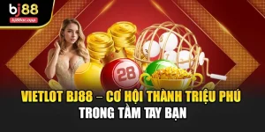 Vietlot Bj88 – Cơ Hội Thành Triệu Phú Trong Tầm Tay Bạn